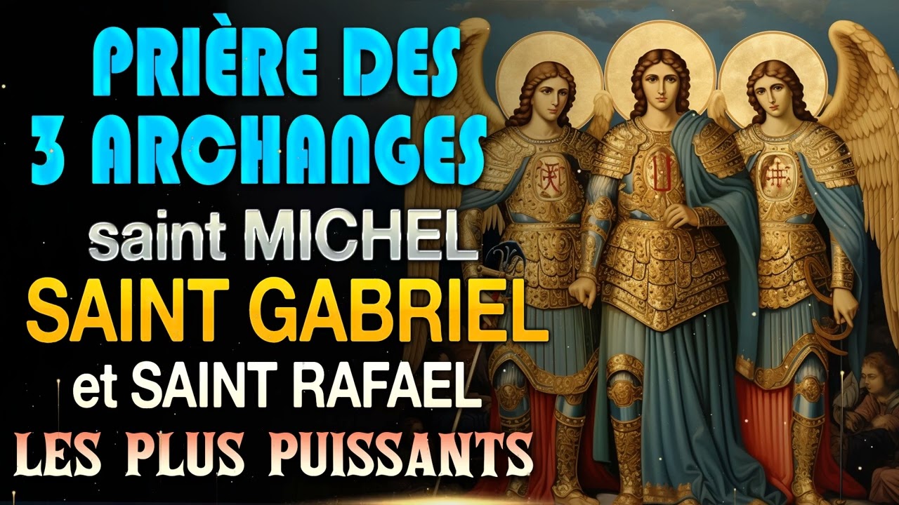 PRIÈRE des 3 ARCHANGES les plus PUISSANTS ✨ SAINT MICHAEL, SAINT GABRIEL et SAINT RAFAEL