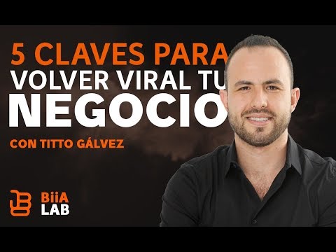 5 claves para volver tu negocio viral Tito Gálvez