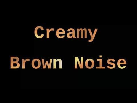 Creamy Brown Noise ( 12 Hours )