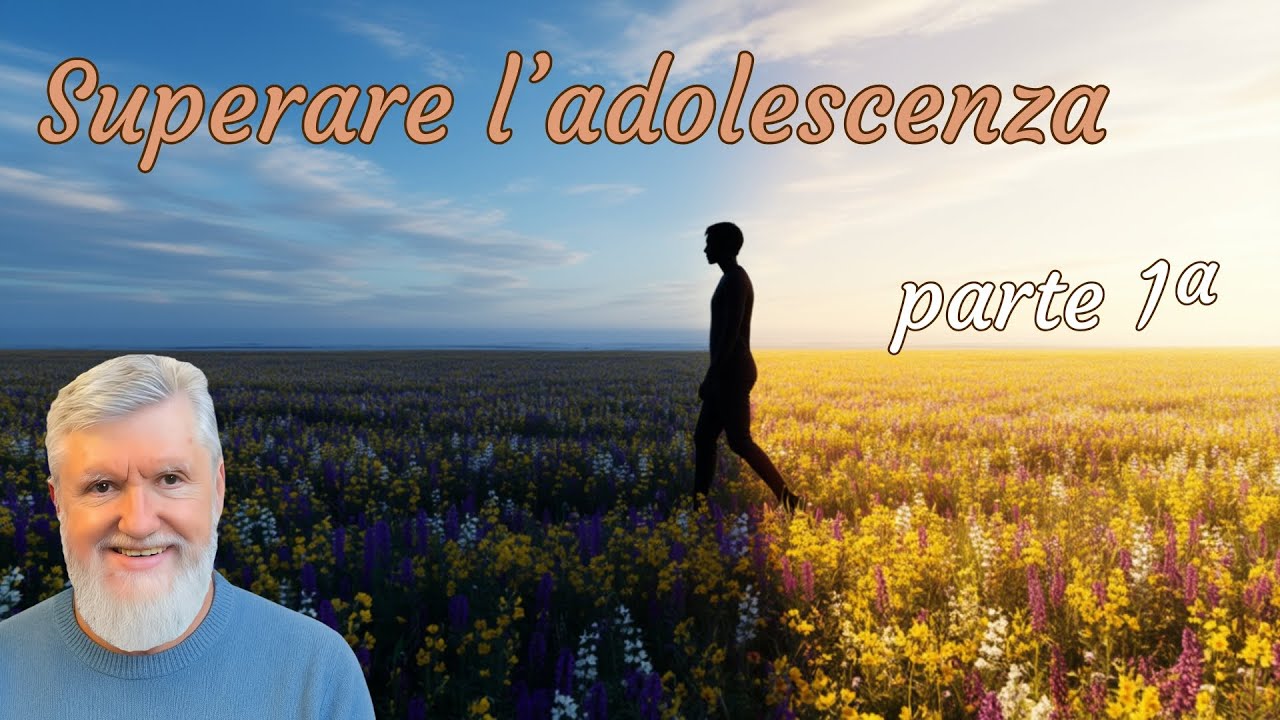Superare l'adolescenza - parte 1ª
