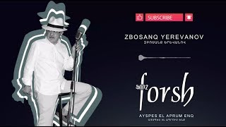 Forsh - Zbosanq Yerevanov