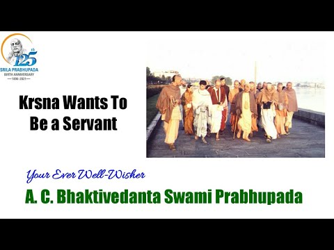 Krsna Wants To Be a Servant - A.C.Bhaktivedanta Swami Prabhupada