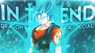 Dragon Ball - In The End Edit/AMV 30K Special🎉