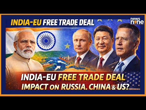 India-EU Free Trade Deal: What India Gains & How It Impacts Russia, China and the US