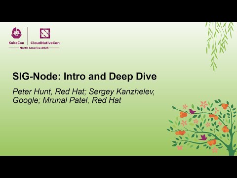 SIG-Node: Intro and Deep Dive - Peter Hunt, Red Hat; Sergey Kanzhelev, Google; Mrunal Patel, Red Hat
