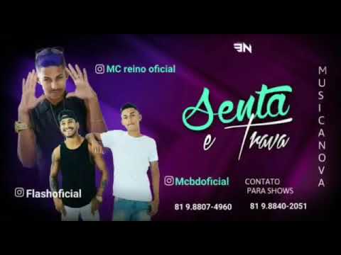 MC REINO E MC FLASH E BD - SENTA E TRAVA - MÚSICA NOVA