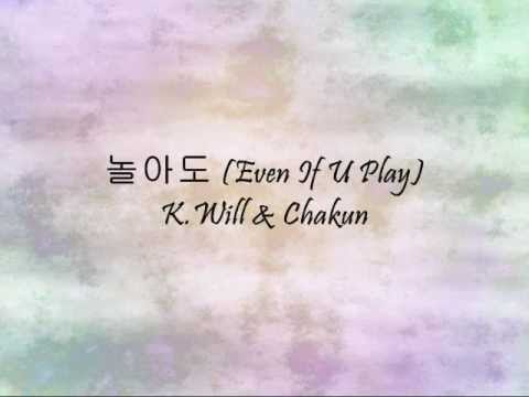 K.Will & Chakun - 놀아도 (Even If U Play) [Han & Eng]