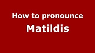 How to pronounce Matildis