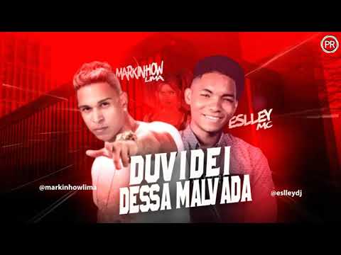 MARKINHOW LIMA E ESLLEY MC - DUVIDEI DESSA MALVADA ( MÚSICA NOVA )