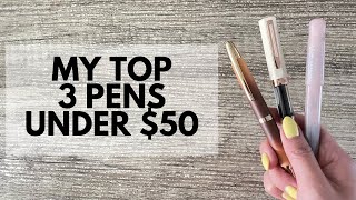 MY TOP 3 PENS UNDER $50 // Favourite budget fountain pens!