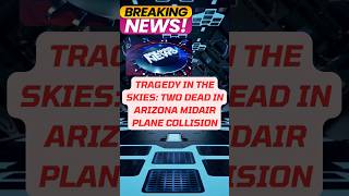 TRAGIC  Midair plane crash Arizona: 2 Dead #planecrash  #breakingnews  #safety #faainvestigation