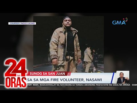 Isa sa mga fire volunteer, nasawi 24 Oras