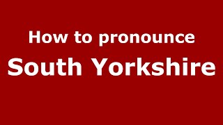 How to pronounce South Yorkshire