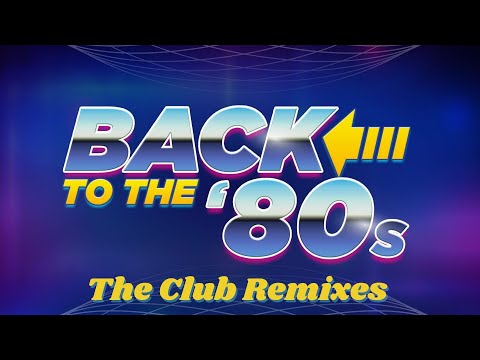 Back to the '80s (The Club Remixes) - Club House Remixes of the best '80s grooves!