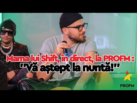 Mama lui Shift, în direct, la PROFM : "Vă aștept la nuntă!"
