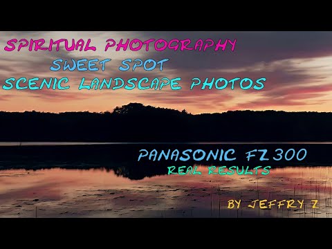 spiritual photography best sweet spot scenic landscape photography real results Panasonic fz 300/330