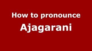 How to pronounce Ajagarani