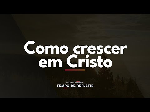 [Tempo de Refletir] Como crescer em Cristo