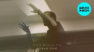 Turan Tish - God Bless Ya (Single 2023)