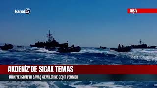 Akdeniz'de Sıcak Temas! Türkiye İsrail'in Savaş Gemilerine Geçit Verme