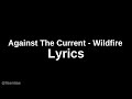 Against The Current - Wildfire | Lyrics