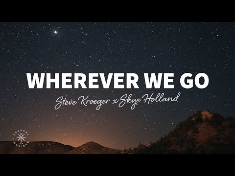 Steve Kroeger x Skye Holland - Wherever We Go (Lyrics)