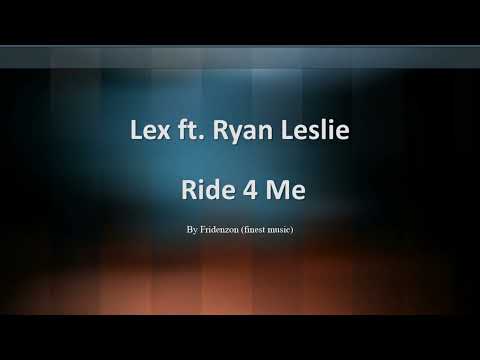 Lex ft. Ryan Leslie  - Ride 4 Me (prod. by Ryan Leslie)