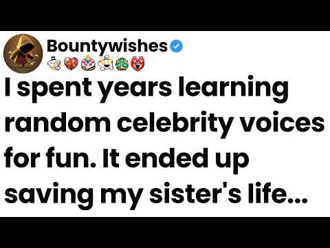 I spent years learning random celebrity voices for fun. It ended up saving my sister's life.