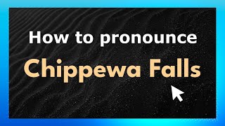 How to pronounce Chippewa Falls