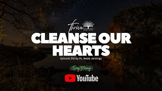 EP. 252 | CLEANSE OUR HEARTS | EVERY MORNING PODCAST