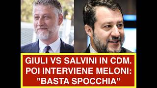 GIULI VS SALVINI IN CDM. POI INTERVIENE MELONI: "BASTA SPOCCHIA"