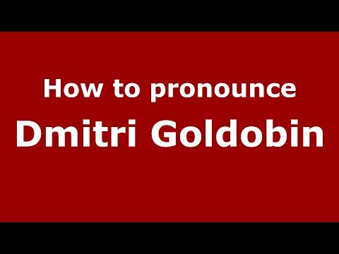 How to pronounce Dmitri Goldobin (Russian/Russia)  - PronounceNames.com