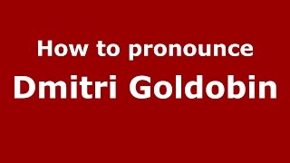 How to pronounce Dmitri Goldobin