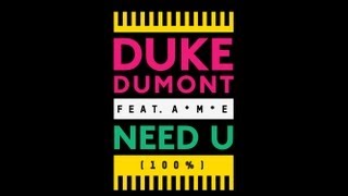 Duke Dumont - Need U (100%) feat. A*M*E - out now!