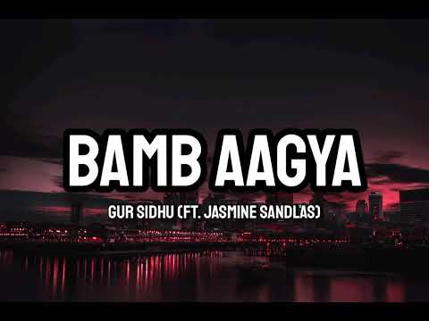Gur Sidhu(Ft. Jasmine Sandlas) - Bamb Aagya (Lyrics)