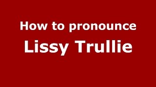 How to pronounce Lissy Trullie