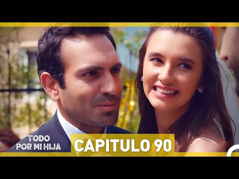 Todo Por Mi Hija - Capitulo 90 Gran Final
