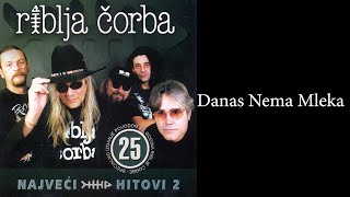 Riblja Čorba - Danas nema mleka  (Audio 2004)