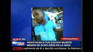 Investigan si fue suicidio muerte de menor de ocho años en La Vega. Resumen Cibao
