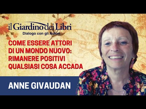 Webinar Gratuito con Anne Givaudan: Come essere attori di un mondo nuovo e rimanere positivi