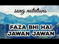 Song Notations Faza Bhi Hai Jawan Jawan