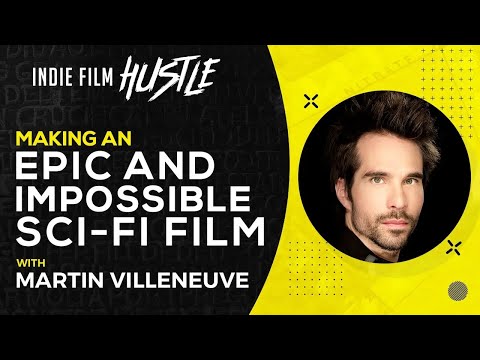 Making an Epic and Impossible Sci-Fi Indie Film | Martin Villeneuve