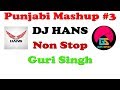 Punjabi Mashup #3 2019 | Non Stop | DJ Hans | Guri SIngh | 320Kbps | FHD 60 FPS