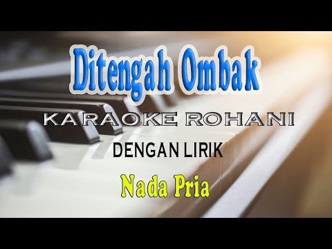 DITENGAH OMBAK DAN ARUS PENCOBAAN [KARAOKE] ROHANI NADA PRIA E=DO