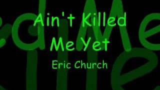 Ain&#39;t Killed Me Yet-Eric Church (With Lyrics!!)