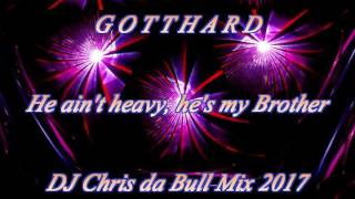 Gotthard - He ain&#39;t heavy, he&#39;s my Brother (DJ Chris da Bull Mix 2017)
