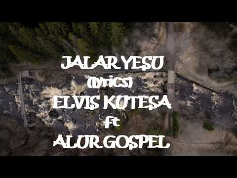 Jalar Yesu lyrics -  Elvis Kutesa Alur Gospel