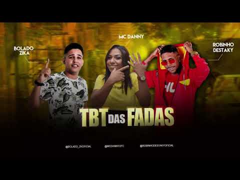 Bolado Zika, Robinho Destaky, Feat. Mc Danny - Tbt das Fadas