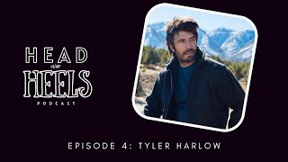 Head Over Heels Ep 04: Tyler Harlow