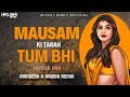 Mausam Ki Tarah Tum Bhi EDM MIX DJ REMIX SONG MANGESH X HRUSHI REMIX 2025 MIX SONG